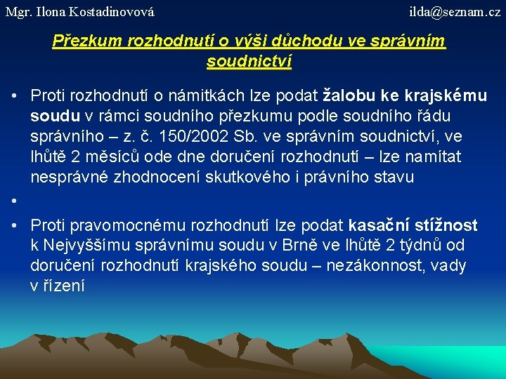 Mgr. Ilona Kostadinovová ilda@seznam. cz Přezkum rozhodnutí o výši důchodu ve správním soudnictví •