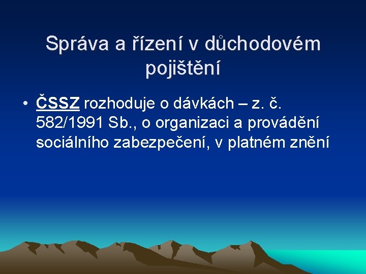 Správa a řízení v důchodovém pojištění • ČSSZ rozhoduje o dávkách – z. č.