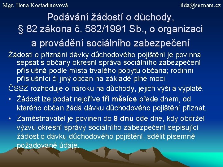 Mgr. Ilona Kostadinovová ilda@seznam. cz Podávání žádostí o důchody, § 82 zákona č. 582/1991