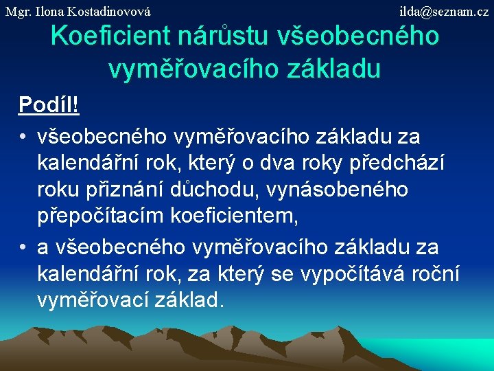 Mgr. Ilona Kostadinovová ilda@seznam. cz Koeficient nárůstu všeobecného vyměřovacího základu Podíl! • všeobecného vyměřovacího