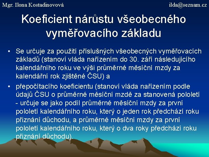 Mgr. Ilona Kostadinovová ilda@seznam. cz Koeficient nárůstu všeobecného vyměřovacího základu • Se určuje za