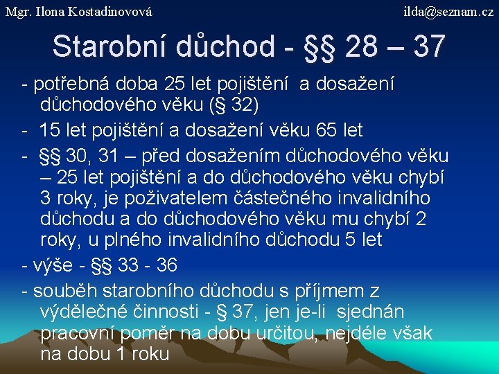 Mgr. Ilona Kostadinovová ilda@seznam. cz Starobní důchod - §§ 28 – 37 - potřebná