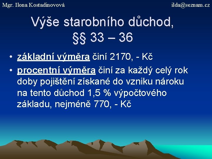 Mgr. Ilona Kostadinovová ilda@seznam. cz Výše starobního důchod, §§ 33 – 36 • základní