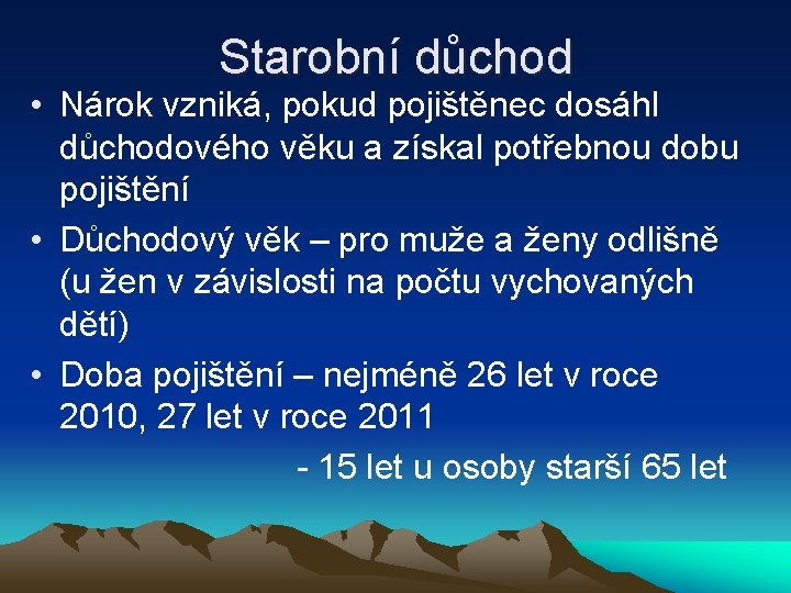 Starobní důchod • Nárok vzniká, pokud pojištěnec dosáhl důchodového věku a získal potřebnou dobu