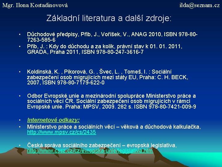 Mgr. Ilona Kostadinovová ilda@seznam. cz Základní literatura a další zdroje: • • Důchodové předpisy,