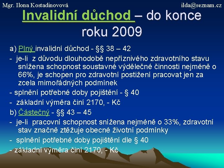 Mgr. Ilona Kostadinovová ilda@seznam. cz Invalidní důchod – do konce roku 2009 a) Plný