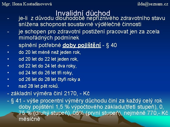 Mgr. Ilona Kostadinovová - ilda@seznam. cz Invalidní důchod - je-li z důvodu dlouhodobě nepříznivého