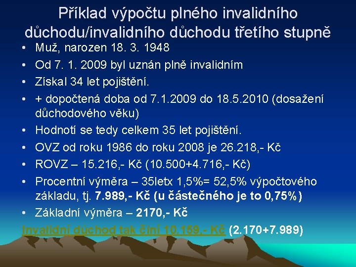 Příklad výpočtu plného invalidního důchodu/invalidního důchodu třetího stupně • • Muž, narozen 18. 3.