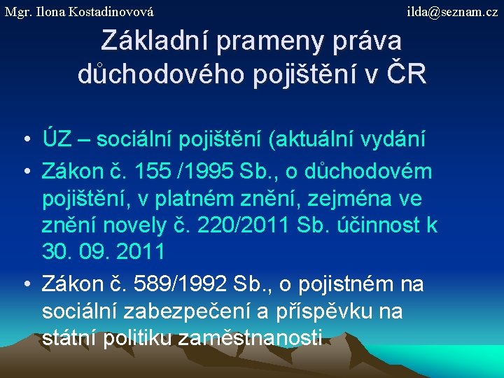 Mgr. Ilona Kostadinovová ilda@seznam. cz Základní prameny práva důchodového pojištění v ČR • ÚZ