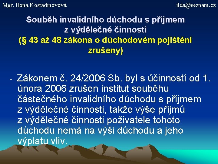 Mgr. Ilona Kostadinovová ilda@seznam. cz Souběh invalidního důchodu s příjmem z výdělečné činnosti (§