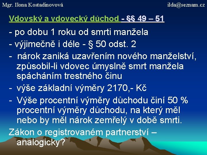 Mgr. Ilona Kostadinovová ilda@seznam. cz Vdovský a vdovecký důchod - §§ 49 – 51