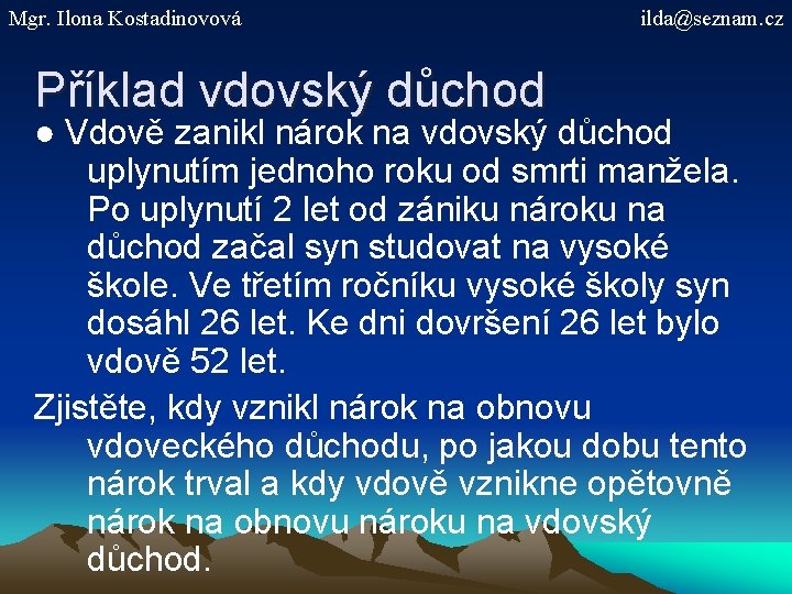 Mgr. Ilona Kostadinovová Příklad vdovský důchod ilda@seznam. cz ● Vdově zanikl nárok na vdovský