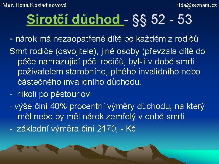 Mgr. Ilona Kostadinovová ilda@seznam. cz Sirotčí důchod - §§ 52 - 53 - nárok