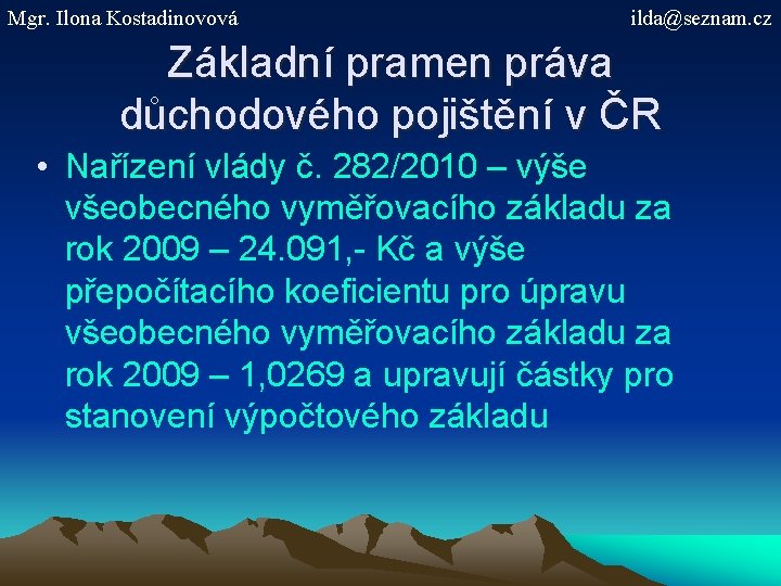 Mgr. Ilona Kostadinovová ilda@seznam. cz Základní pramen práva důchodového pojištění v ČR • Nařízení