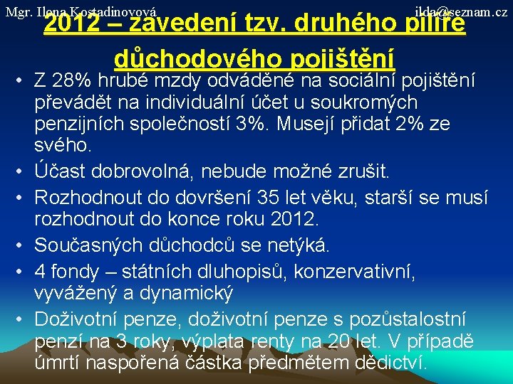Mgr. Ilona Kostadinovová ilda@seznam. cz 2012 – zavedení tzv. druhého pilíře důchodového pojištění •