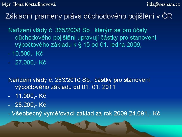 Mgr. Ilona Kostadinovová ilda@seznam. cz Základní prameny práva důchodového pojištění v ČR Nařízení vlády