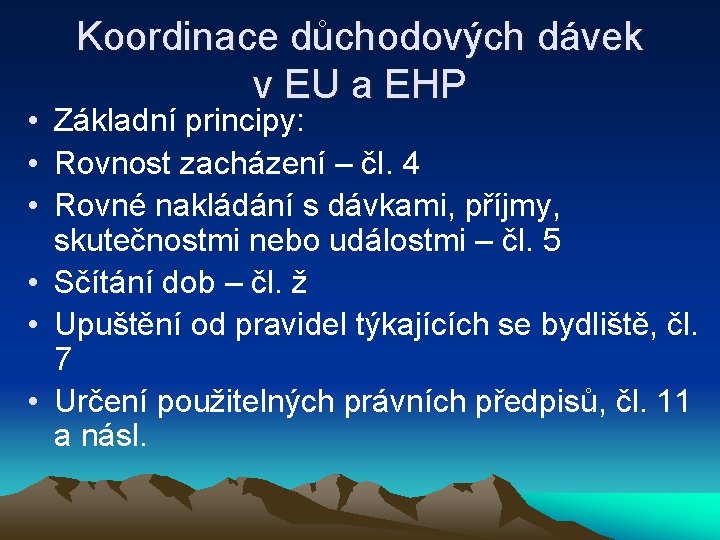 Koordinace důchodových dávek v EU a EHP • Základní principy: • Rovnost zacházení –