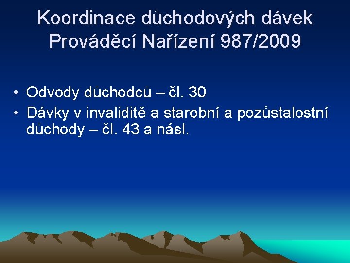 Koordinace důchodových dávek Prováděcí Nařízení 987/2009 • Odvody důchodců – čl. 30 • Dávky