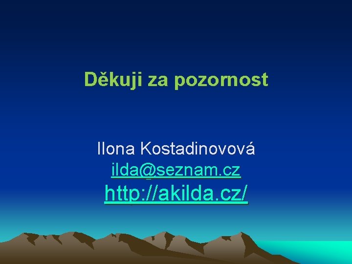 Děkuji za pozornost Ilona Kostadinovová ilda@seznam. cz http: //akilda. cz/ 