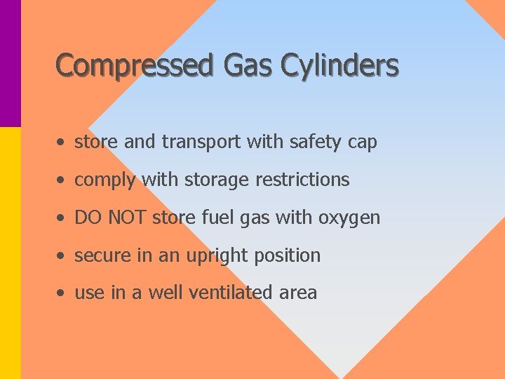 Compressed Gas Cylinders • store and transport with safety cap • comply with storage