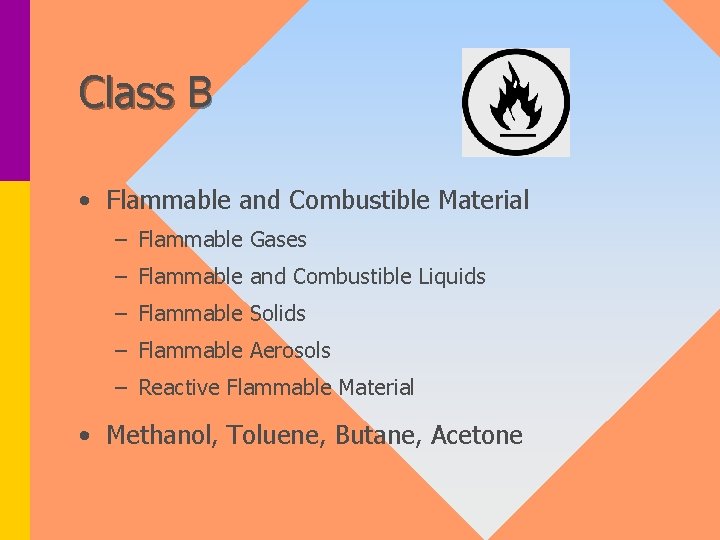 Class B • Flammable and Combustible Material – Flammable Gases – Flammable and Combustible