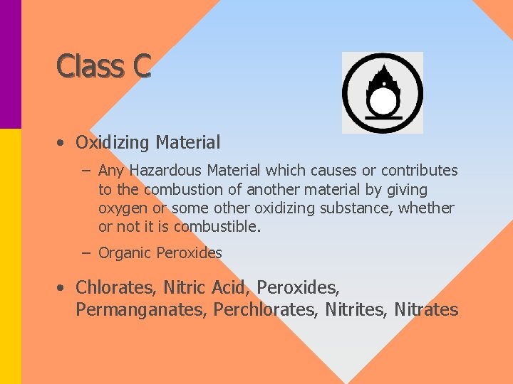 Class C • Oxidizing Material – Any Hazardous Material which causes or contributes to