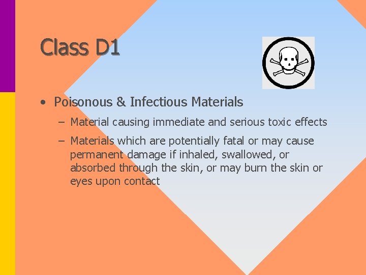 Class D 1 • Poisonous & Infectious Materials – Material causing immediate and serious