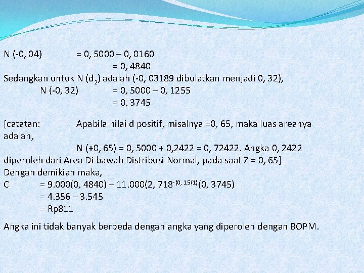 N (-0, 04) = 0, 5000 – 0, 0160 = 0, 4840 Sedangkan untuk