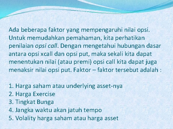 Ada beberapa faktor yang mempengaruhi nilai opsi. Untuk memudahkan pemahaman, kita perhatikan penilaian opsi