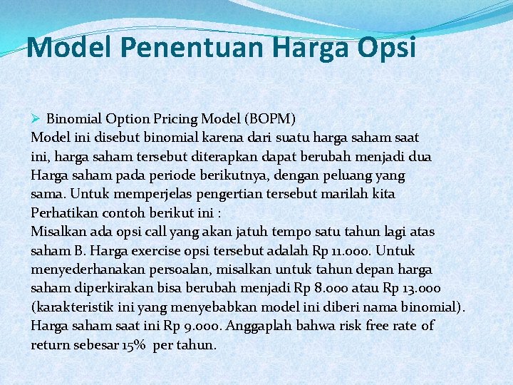 Model Penentuan Harga Opsi Ø Binomial Option Pricing Model (BOPM) Model ini disebut binomial