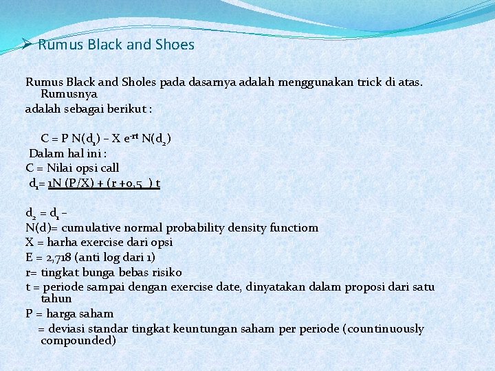 Ø Rumus Black and Shoes Rumus Black and Sholes pada dasarnya adalah menggunakan trick