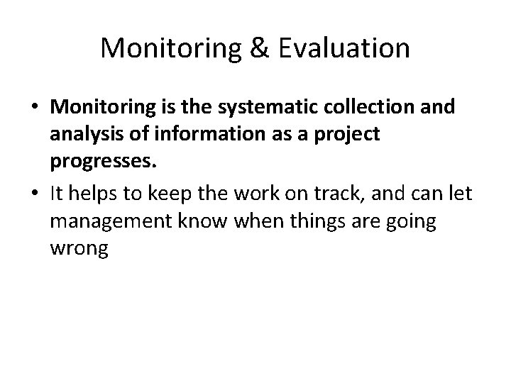 Monitoring & Evaluation • Monitoring is the systematic collection and analysis of information as