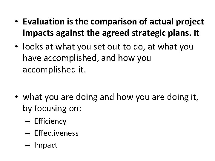  • Evaluation is the comparison of actual project impacts against the agreed strategic