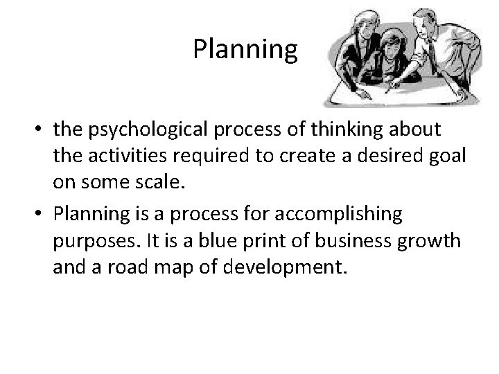 Planning • the psychological process of thinking about the activities required to create a