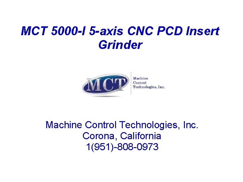 MCT 5000 -I 5 -axis CNC PCD Insert Grinder Machine Control Technologies, Inc. Corona,