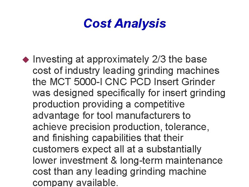 Cost Analysis Investing at approximately 2/3 the base cost of industry leading grinding machines