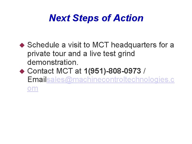 Next Steps of Action Schedule a visit to MCT headquarters for a private tour