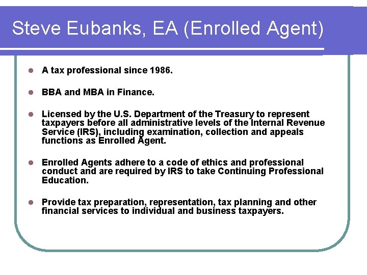 Steve Eubanks, EA (Enrolled Agent) l A tax professional since 1986. l BBA and Steve Eubanks, EA (Enrolled Agent) l A tax professional since 1986. l BBA and