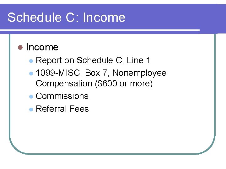 Schedule C: Income l Income Report on Schedule C, Line 1 l 1099 -MISC, Schedule C: Income l Income Report on Schedule C, Line 1 l 1099 -MISC,