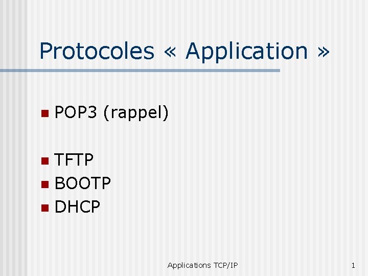 Protocoles « Application » n POP 3 (rappel) TFTP n BOOTP n DHCP n