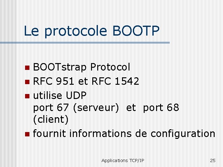 Le protocole BOOTP BOOTstrap Protocol n RFC 951 et RFC 1542 n utilise UDP
