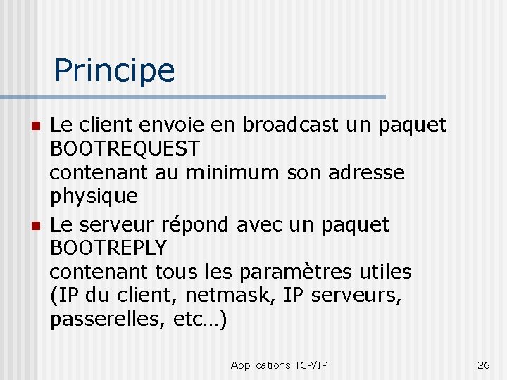 Principe n n Le client envoie en broadcast un paquet BOOTREQUEST contenant au minimum