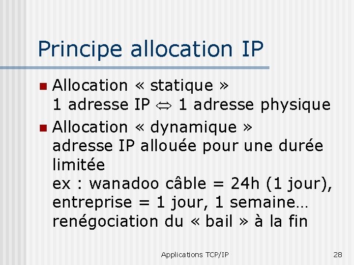 Principe allocation IP Allocation « statique » 1 adresse IP 1 adresse physique n