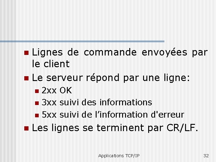 Lignes de commande envoyées par le client n Le serveur répond par une ligne: