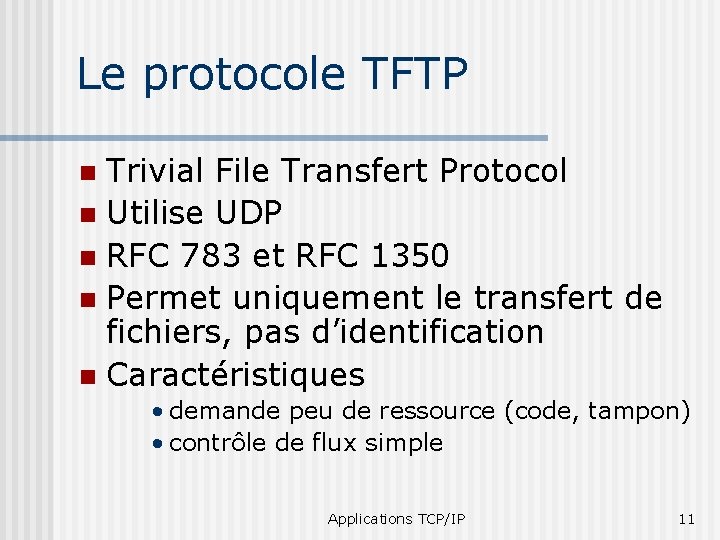 Le protocole TFTP Trivial File Transfert Protocol n Utilise UDP n RFC 783 et