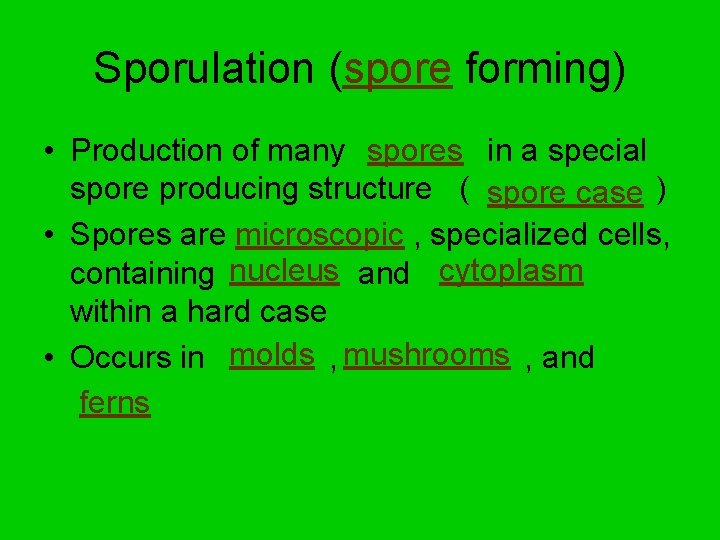 Sporulation (spore forming) • Production of many spores in a special spore producing structure