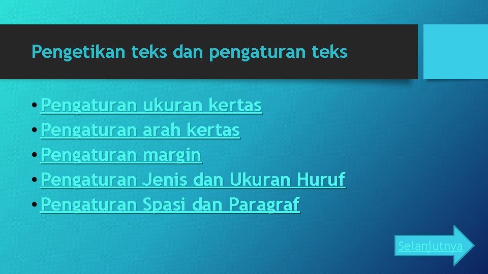 Pengetikan teks dan pengaturan teks • Pengaturan ukuran kertas • Pengaturan arah kertas •