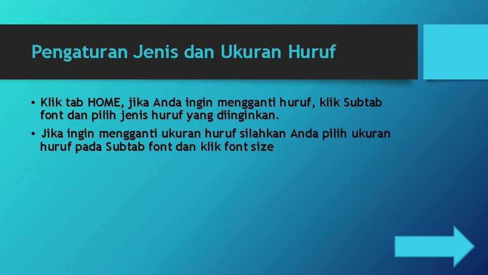 Pengaturan Jenis dan Ukuran Huruf • Klik tab HOME, jika Anda ingin mengganti huruf,