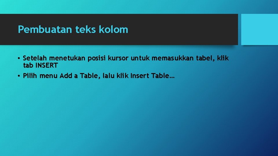 Pembuatan teks kolom • Setelah menetukan posisi kursor untuk memasukkan tabel, klik tab INSERT