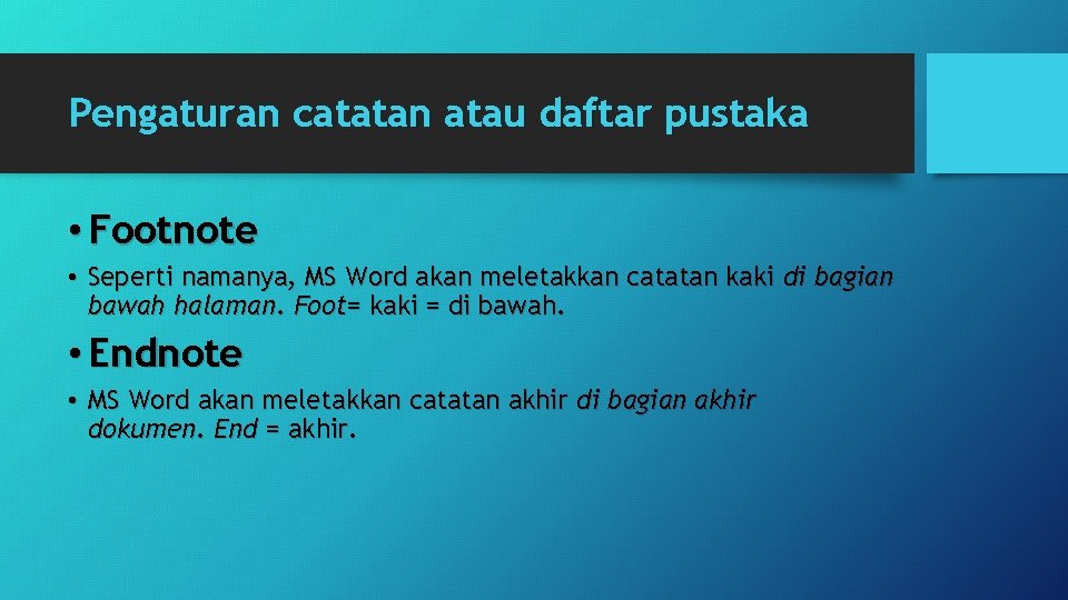 Pengaturan catatan atau daftar pustaka • Footnote • Seperti namanya, MS Word akan meletakkan